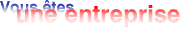 Vous etes une entreprise